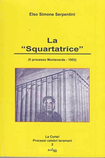 La Squartatrice: (Il processo Monteverde -1953) (La Corte! Processi celebri teramani Vol. 2)